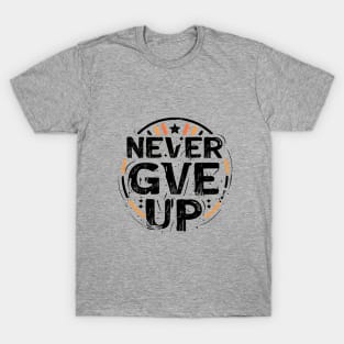 Never Give Up motivational words T-Shirt